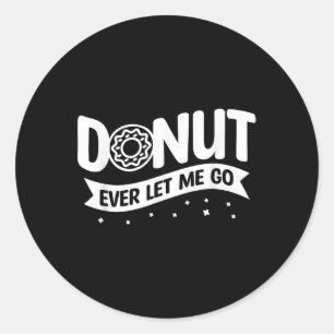 Doughnut Ever Let Me Go Wedding Marriage Bride And Classic Round Sticker