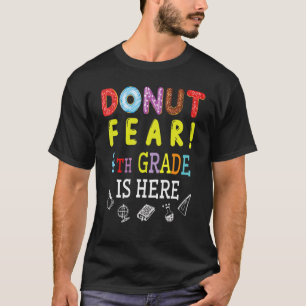 Doughnut Fear 4th Grade Is Here Happy Student Seni T-Shirt