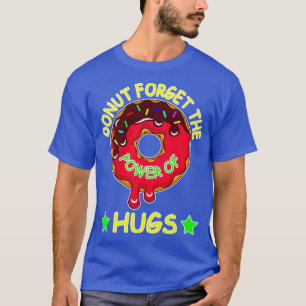 Doughnut Forget The Power Of Hugs T-Shirt