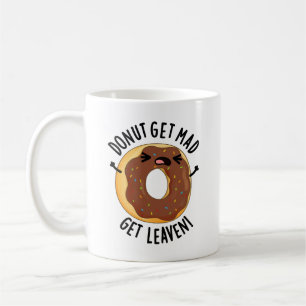 Doughnut Get Mad Get Leaven Funny Doughnut Pun  Coffee Mug