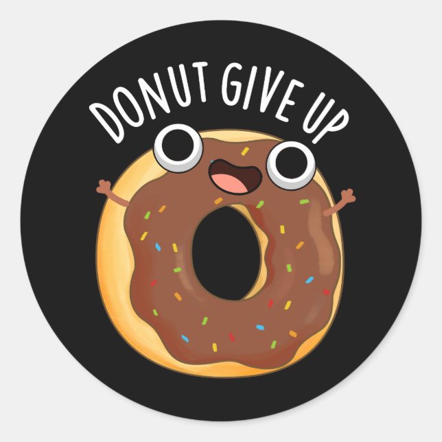 Doughnut Give Up Funny Food Pun Dark BG Classic Round Sticker (Front)