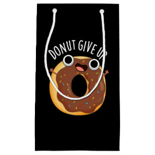 Doughnut Give Up Funny Food Pun Dark BG Small Gift Bag