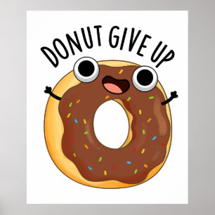 Doughnut Give Up Funny Food Pun  Poster