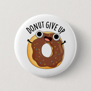 Doughnut Give Up Funny Food Puns 6 Cm Round Badge