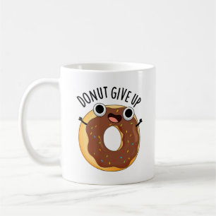 Doughnut Give Up Funny Food Puns Coffee Mug