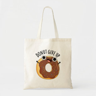 Doughnut Give Up Funny Food Puns Tote Bag