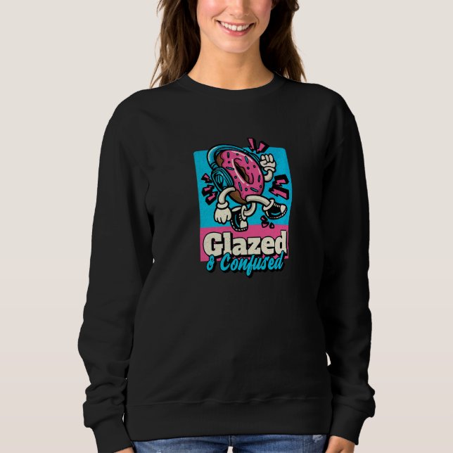 Doughnut Glazed And Confused    Doughnut Sweatshirt (Front)