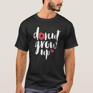 Doughnut Grow Up Girls Women Doughnut Food Desse T-Shirt