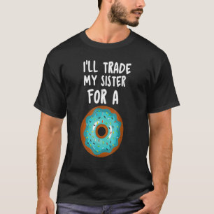 Doughnut I'll Trade My Sister For A Doughnut Kids T-Shirt