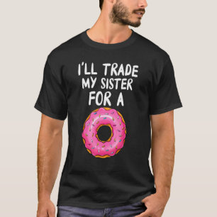 Doughnut I'll Trade My  Sister For A Doughnut Men  T-Shirt