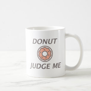 Doughnut Judge Me Coffee Mug