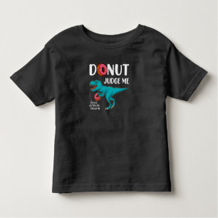 Doughnut Judge Me T-Rex, Funny Future Paleontology Toddler T-Shirt