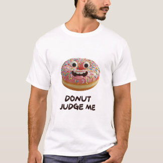 Doughnut judge me T-Shirt