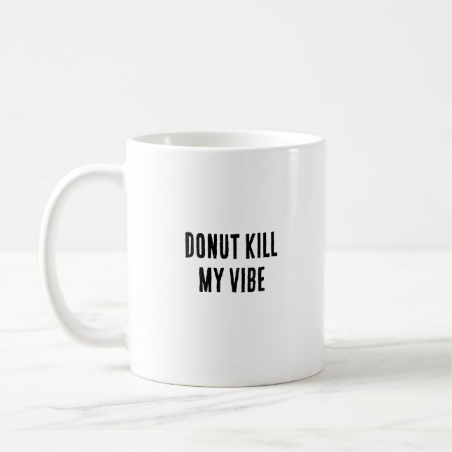 Doughnut kill my vibe coffee mug (Left)