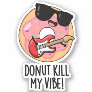 Doughnut Kill My Vibe Funny Food Pun 