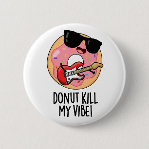Doughnut Kill My Vibe Funny Food Pun  6 Cm Round Badge