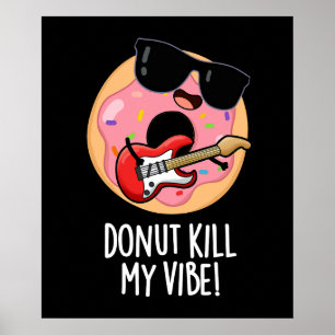 Doughnut Kill My Vibe Funny Food Pun Dark BG Poster