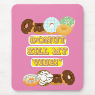 Doughnut kill my vibe! mouse pad