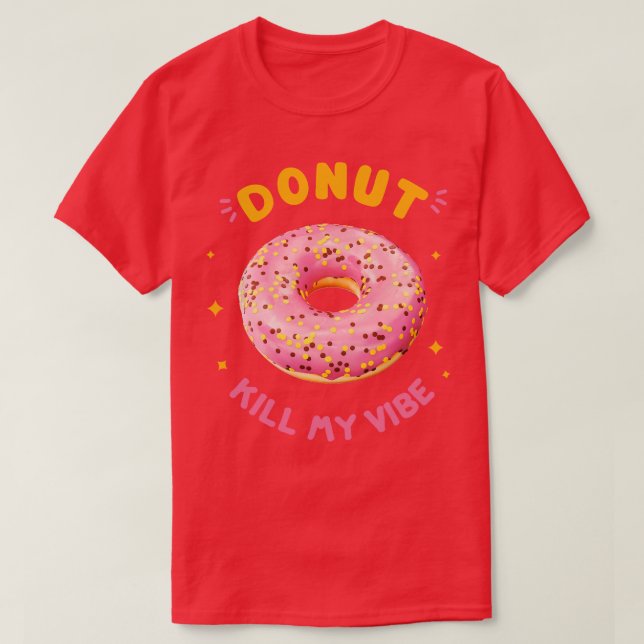 Doughnut Kill My Vibe T-Shirt (Design Front)