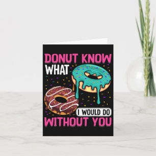 Doughnut Know What I Would Do Without You Valentin Card
