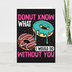 Doughnut Know What I Would Do Without You Valentin Card