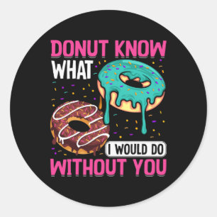 Doughnut Know What I Would Do Without You Valentin Classic Round Sticker