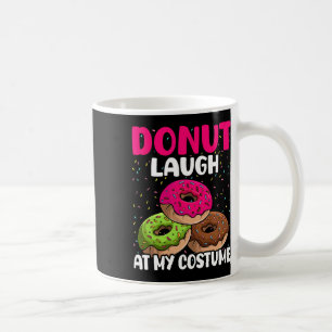 Doughnut Laugh At My Costume Dessert Foodie Hallow Coffee Mug