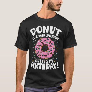 Doughnut Lose Your Sprinkler But It's My Birthday T-Shirt