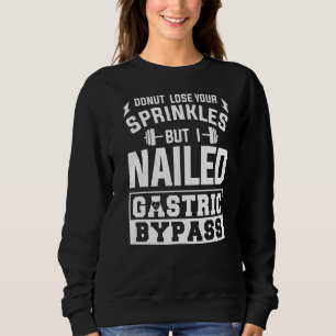 Doughnut Lose Your Sprinkles But I Nailed Gastric Sweatshirt