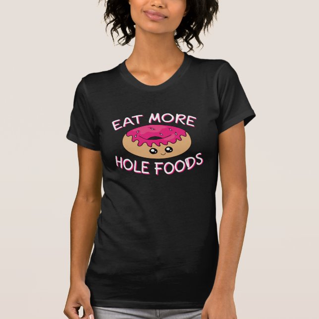 Doughnut Lover Pun - Eat More Hole Foods T-Shirt (Front)