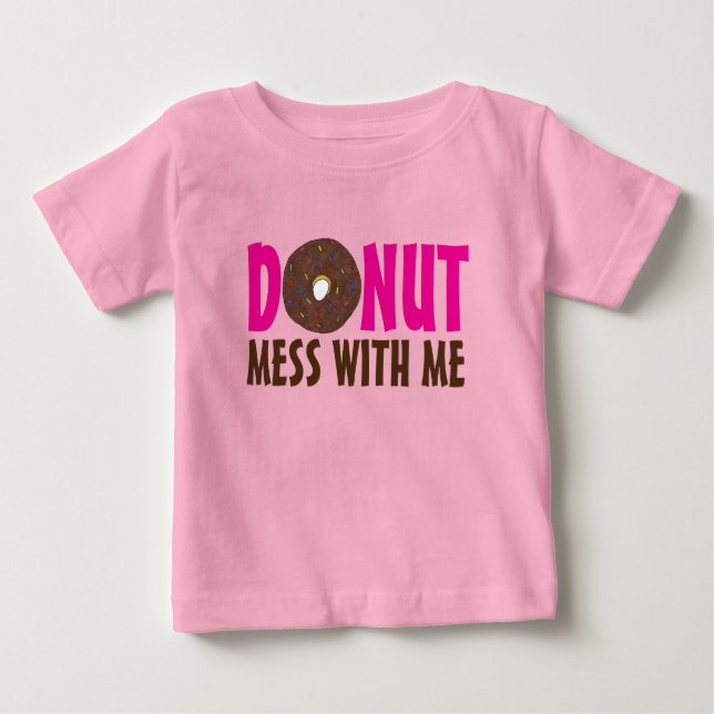Doughnut Mess With Me Chocolate Doughnut Foodie Baby T-Shirt (Front)