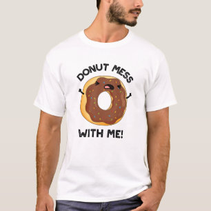 Doughnut Mess With Me Funny Food Pun T-Shirt