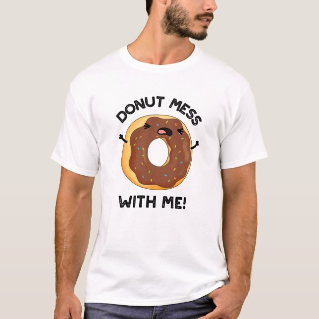 Doughnut Mess With Me Funny Food Pun  T-Shirt (Front)