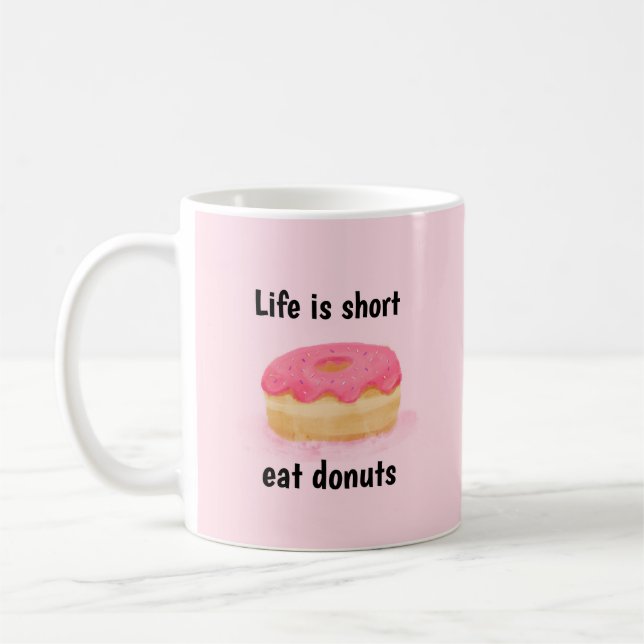 Doughnut Mug,  Life Is Short Eat Doughnuts Coffee Mug (Left)