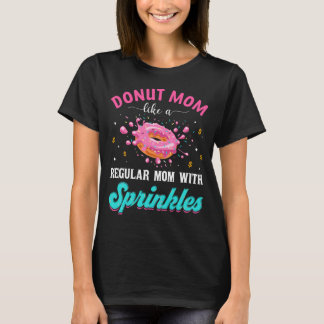 Doughnut Mum Like A Regular Mum With Sprinkles Fun T-Shirt
