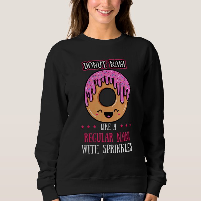 Doughnut Nani Doughnut Grandmother Fried Dough  Gr Sweatshirt (Front)