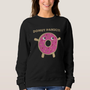 Doughnut Panic - Funny Pun With Doughnuts Sweatshirt