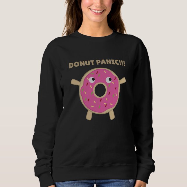 Doughnut Panic - Funny Pun With Doughnuts Sweatshirt (Front)