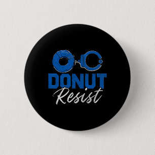 Doughnut Resist Funny Cop Law Enforcement Police A 6 Cm Round Badge