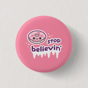 Doughnut Stop Believin' 3 Cm Round Badge