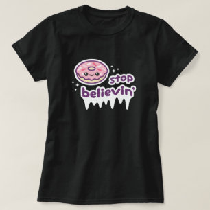 Doughnut Stop Believin' T-Shirt