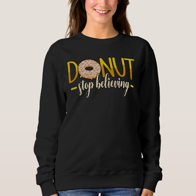 Doughnut Stop Believing Doughnuts Sprinkles Sweatshirt (Front)