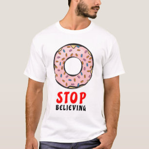 Doughnut Stop Believing - Funny Doughnut Pun T-Shirt