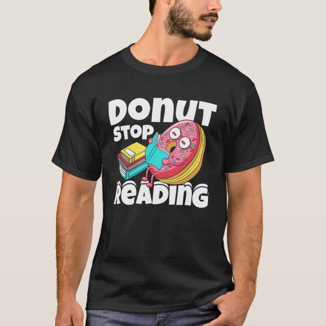 Doughnut Stop Reading Book Reading Bookworm Librar T-Shirt (Front)