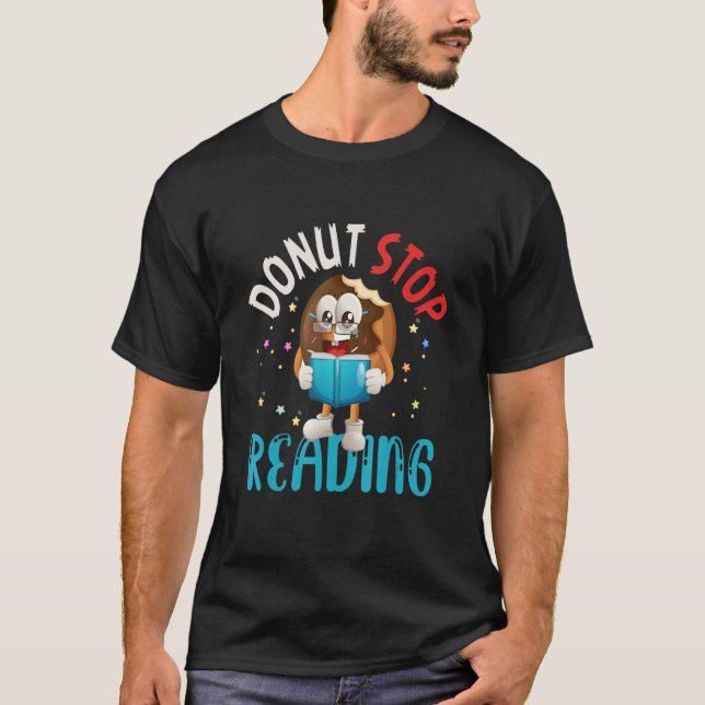 Doughnut Stop Reading Meme Book Reader Pun Bookwor T-Shirt (Front)