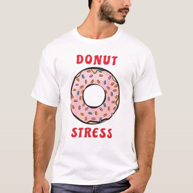 Doughnut Stress - Funny Doughnut Pun T-Shirt (Front)