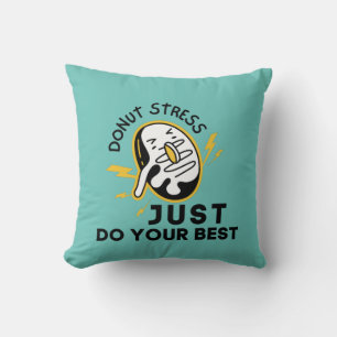 Doughnut Stress In Test, Just  Do Your Best  T-Shi Cushion