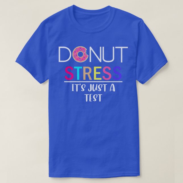 Doughnut Stress  It's Just A Test  T-Shirt (Design Front)