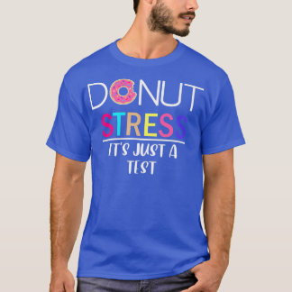 Doughnut Stress  It's Just A Test  T-Shirt