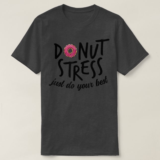 Doughnut Stress Just Do The Best Testing Test Day  T-Shirt (Design Front)
